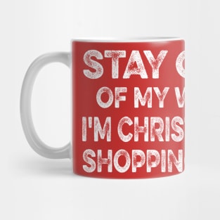 STAY OUT OF MY WAY I'M CHRISTMAS SHOPPING funny christmas matching clothes for familly Mug